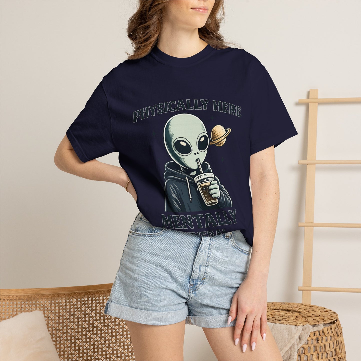 Physically Here Mentally Galaxies Away Alien T-Shirt