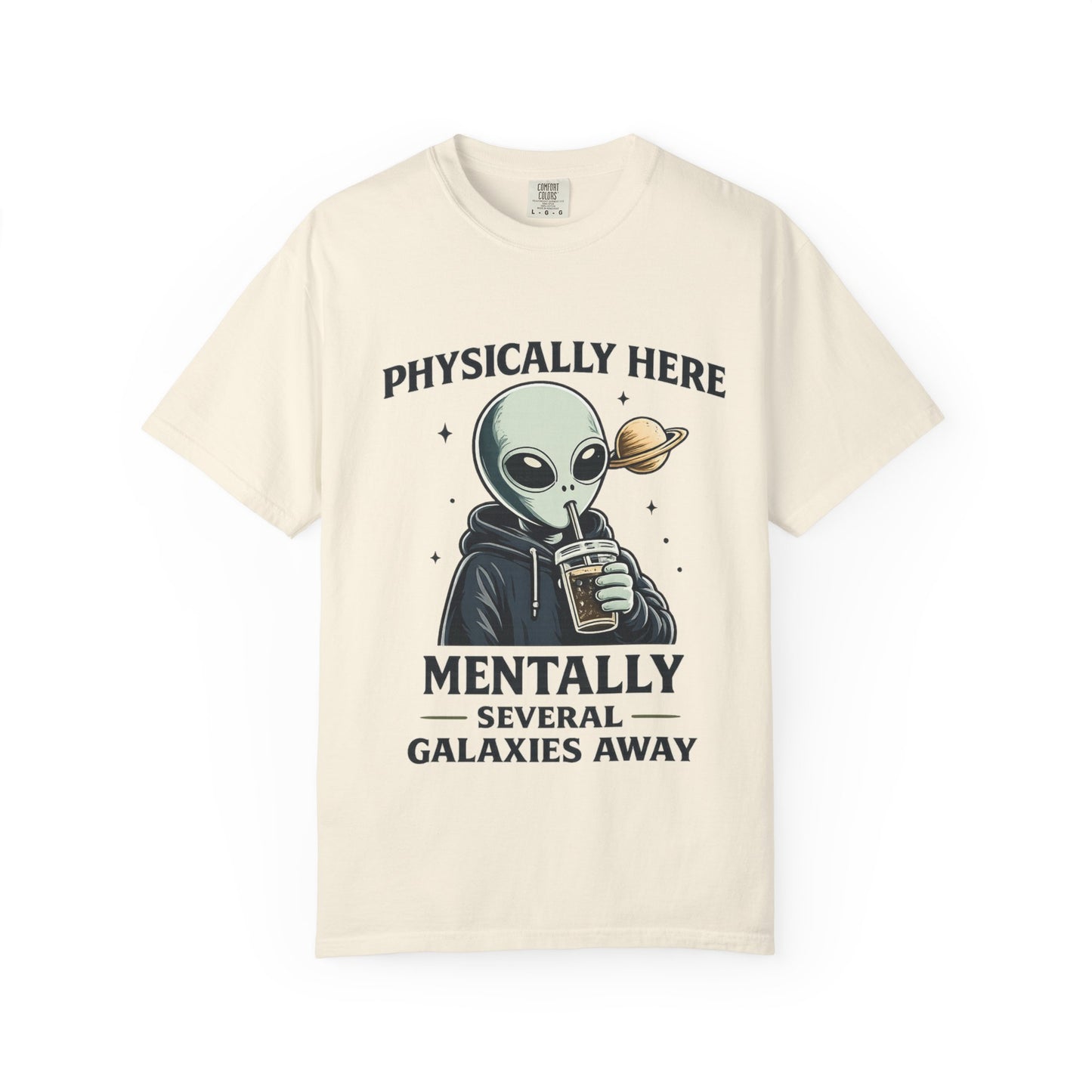 Physically Here Mentally Galaxies Away Alien T-Shirt