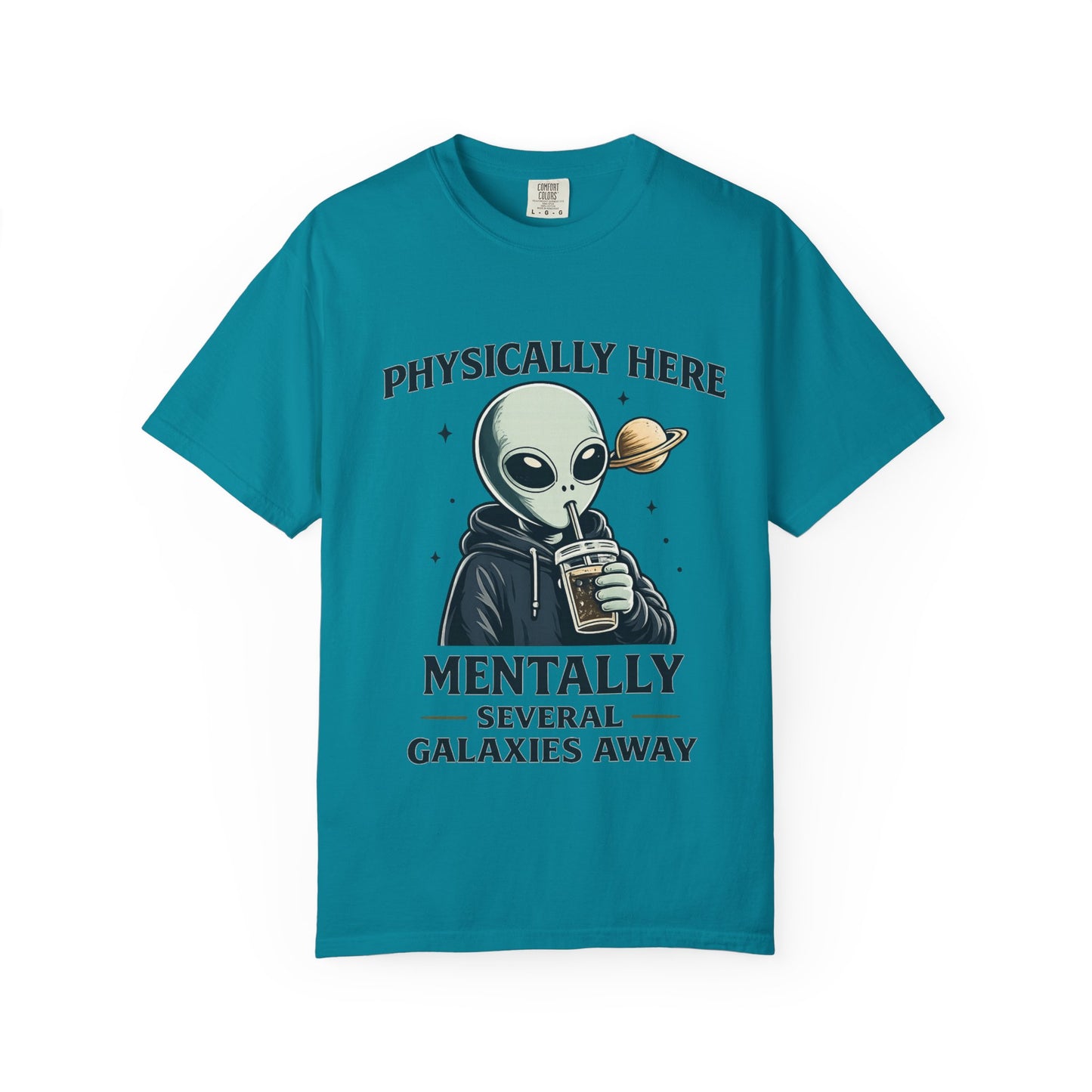 Physically Here Mentally Galaxies Away Alien T-Shirt
