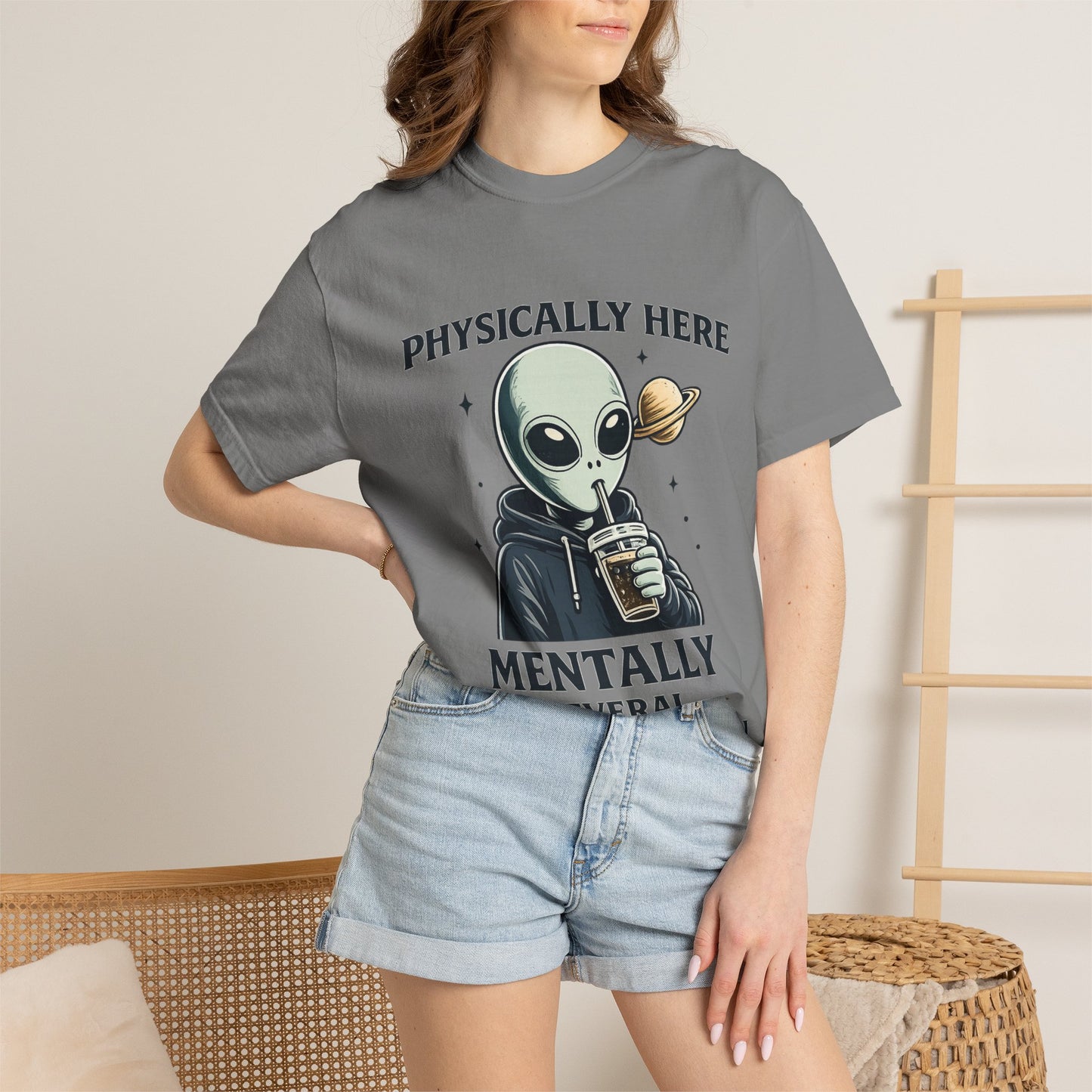 Physically Here Mentally Galaxies Away Alien T-Shirt