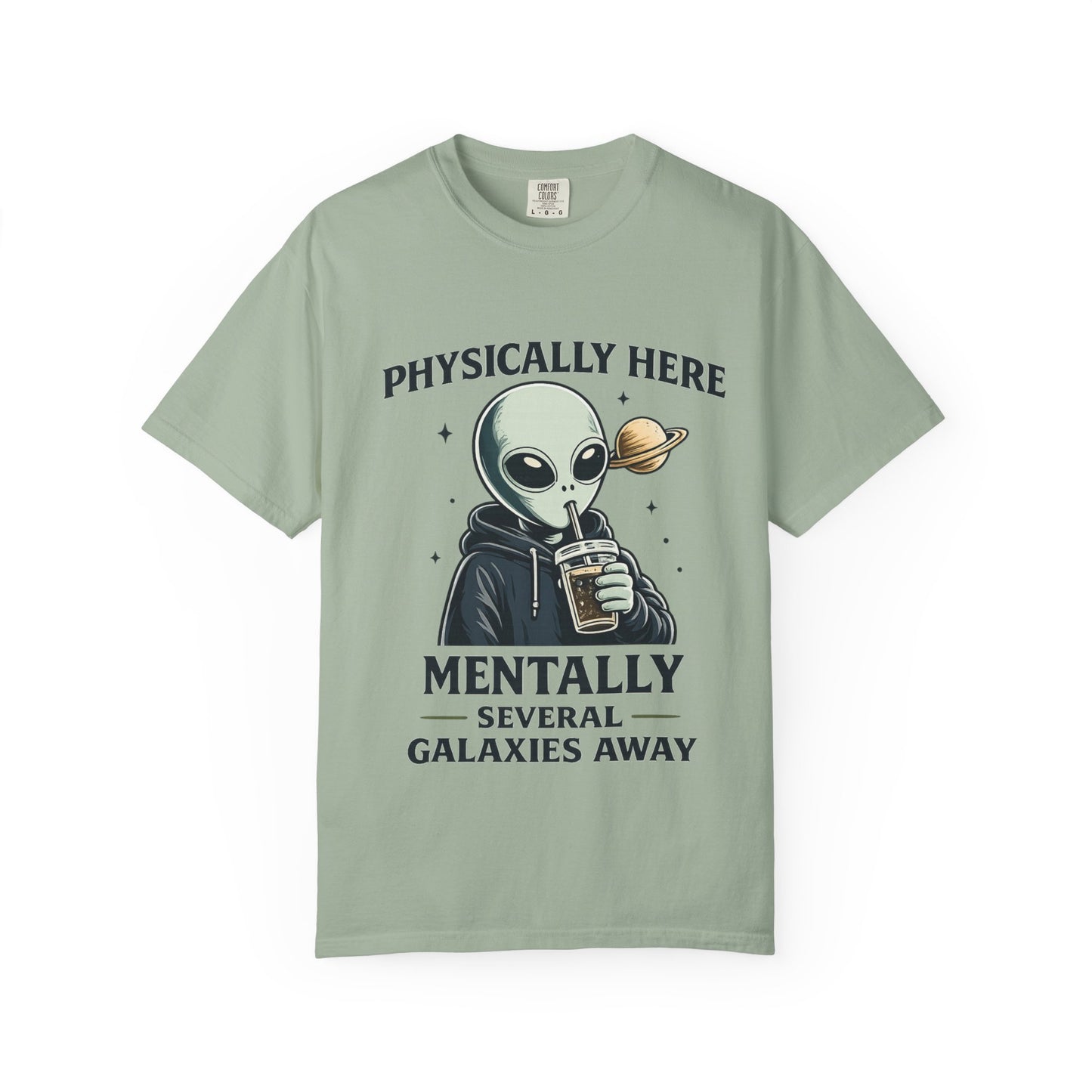 Physically Here Mentally Galaxies Away Alien T-Shirt