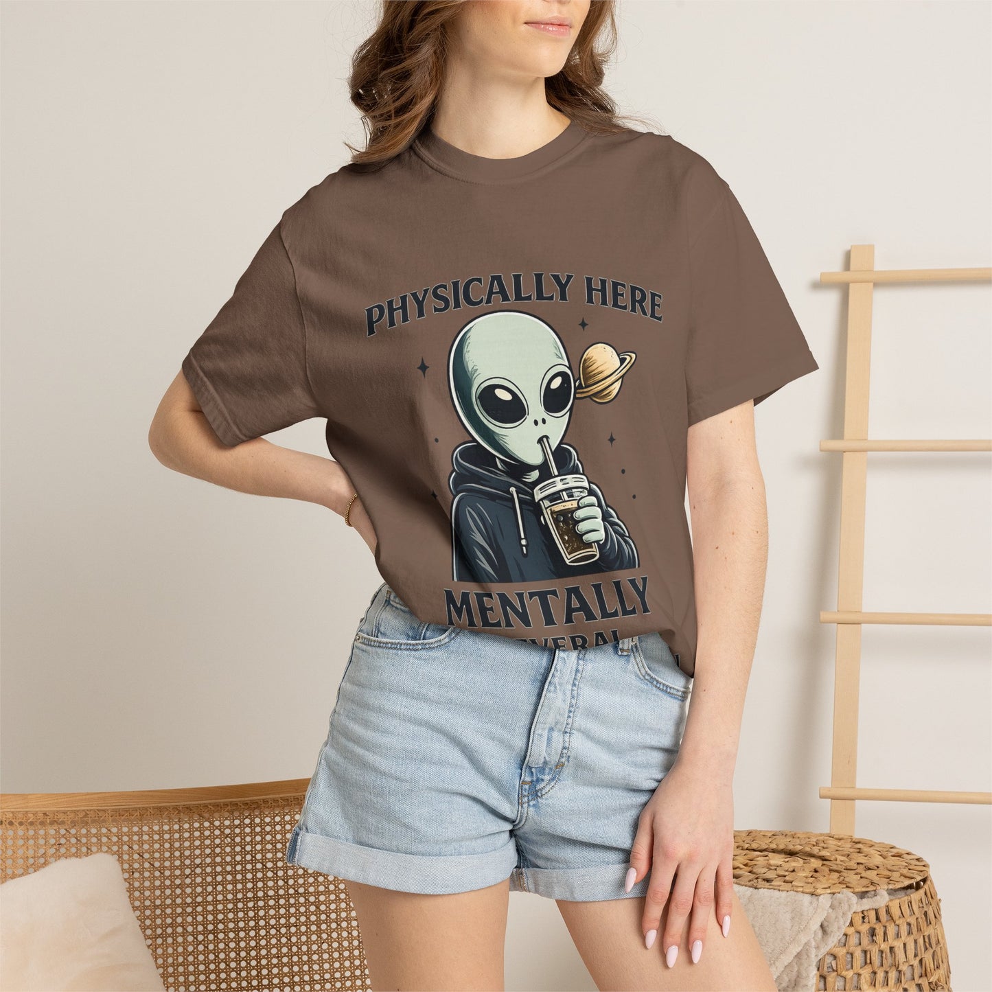 Physically Here Mentally Galaxies Away Alien T-Shirt
